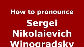 How to pronounce Sergei Nikolaievich Winogradsky RussianRussia  PronounceNamescom [upl. by Finer70]