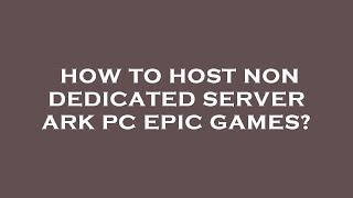 How to host non dedicated server ark pc epic games [upl. by Bren]