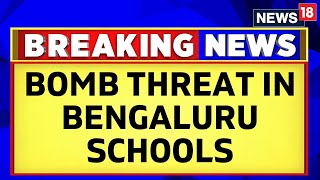 Bengaluru News  Few Schools In Bengaluru Get Bomb Threat On Email  Students Evacuated  News18 [upl. by Kisor926]