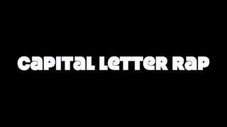 Capital Letter Rap With Vocals [upl. by Leak]