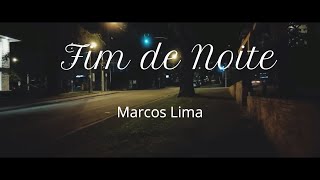 Fim de Noite  Marcos Lima [upl. by Kirrad578]