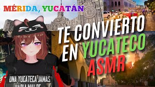 TE CONVIERTO EN YUCATECO  ASMR [upl. by Seilenna]