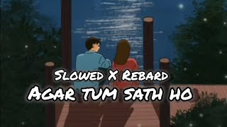 Agar tum sath ho Slowed X Rebard Lofi 🎧🥀 heart broken song Saddikhaitag [upl. by Yema]