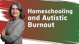 Homeschooling and Autistic Burnout  Homeschool Connections  Episode 216 [upl. by Aronid]