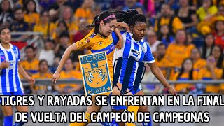 Tigres Y Rayadas Se Enfrentan En La Final De Vuelta Del Campeón De Campeonas [upl. by Aokek]