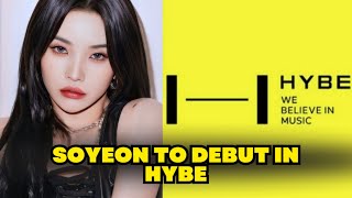 SOYEON IS GOING TO HYBE AND KOZ ENTERTAINMENT TO DEBUT WITH ANOTHER GROUP ACCORDING TO KOREAN MEDIA [upl. by Thatcher175]