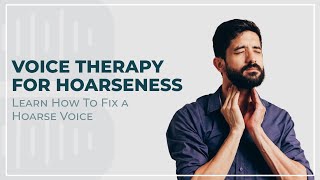 Voice Therapy For Hoarseness Learn How To Fix a Hoarse Voice [upl. by Mccutcheon]