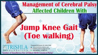 Management of Cerebral Palsy Affected Children With Jump Knee Gait Toe walking Trishla Foundation [upl. by Yzzo]