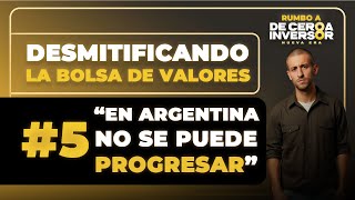 DESMITIFICANDO LA BOLSA DE VALORES  quotEN ARGENTINA NO SE PUEDE PROGRESAR [upl. by Guthrey]