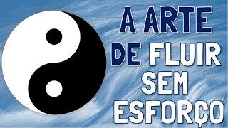 Taoísmo A Filosofia de Fluir Sem Esforço [upl. by Morly]