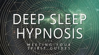 Deep Sleep Hypnosis for Meeting Your Spirit Guides Guided Sleep Meditation Dreaming [upl. by Angelo47]