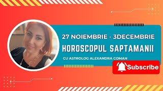 Horoscopul săptămânii 27 noiembrie  3 decembrie 2023 I Astrolog Alexandra Coman [upl. by Carrissa]