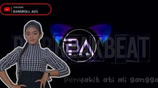 DJ REMIX BREAKBEAT PENYAKIT ATI ali gangga x bandroll [upl. by Greenberg]