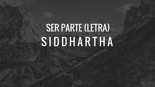 Ser Parte  Siddhartha Letra [upl. by Nedah708]