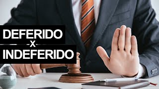 Deferido X Indeferido Entenda as diferenças [upl. by Bard]