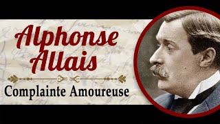 Alphonse Allais  Complainte Amoureuse [upl. by Leah]