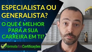 Generalista ou Especialista em TI [upl. by Charlet]