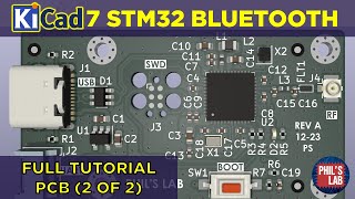 KiCad 7 STM32 Bluetooth Hardware Design 22 PCB  Phils Lab 128 [upl. by Grace]