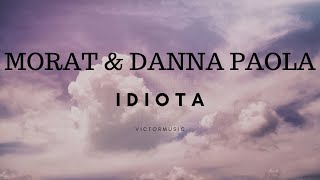 MORAT amp DANNA PAOLA  IDIOTA LETRA [upl. by Warfore851]