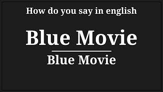 how do you say blue movie in english [upl. by Tteragram]