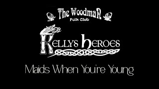 Kellys Heroes  Maids When You’re Young Live At The Woodman Folk Club [upl. by Kohsa]