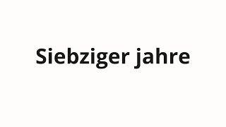 How to pronounce Siebziger jahre [upl. by Karney]