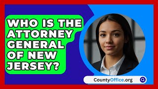 Who Is The Attorney General Of New Jersey  CountyOfficeorg [upl. by Dazhahs590]