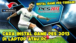 GAME PES TERBAIK  CARA INSTALL PES 2013 DI LAPTOP ATAU PC LENGKAP [upl. by Etteinotna94]