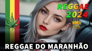 REGGAE DO MARANHÃO 2024 ♫ Seleção Top Melhor Música Reggae Internacional ♫ SETMIX REGGAE REMIX 2024 [upl. by Rudelson]