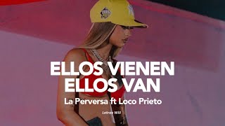 La Perversa Loco Prieto  Ellos Vienen Ellos Van Letra [upl. by Wood]