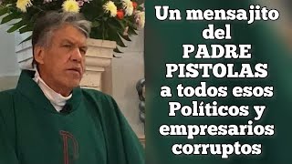 Lo mejor de los SERMONES del PADRE PISTOLAS mensajito a políticos y empresarios corruptos 🤨 [upl. by Whalen244]