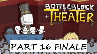 BattleBlock Theater No Commentary Part 16  GRAND FINALE [upl. by Ttirb]