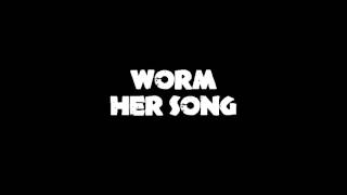 Worm Her Song [upl. by Suzzy]