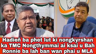 Hadieñ ba phet lut ki nongkyrshan ka TMC Nongthymmai ai ksai u Bah Ronnie ba lah ban wan phai u MLA [upl. by Papageno820]