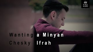 Wanting a Minyan  Chesky Ifrah [upl. by Mohl]