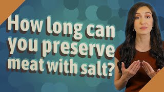 How long can you preserve meat with salt [upl. by Zebapda]