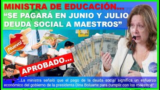 🔴LO JUSTO👉 MINISTRA DE EDUCACIÓN “SE PAGARÁ EN JUNIO Y JULIO LA DEUDA SOCIAL A MAESTROS” [upl. by Market]