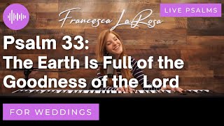 Psalm 33  The Earth Is Full of the Goodness of the Lord For Weddings  LIVE metered [upl. by Arenat]