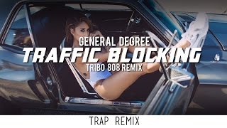 General Degree  Traffic Blocking Tribo 808 Remix [upl. by Forrest355]