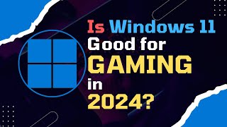 Is Windows 11 Good for GAMING in 2024 [upl. by Morrie]