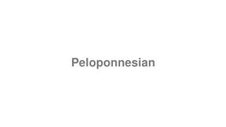 How to Pronounce quotPeloponnesianquot [upl. by Gignac376]