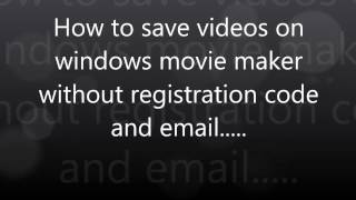 How to save videos on Windows movie maker without email and registration code [upl. by Azilanna]