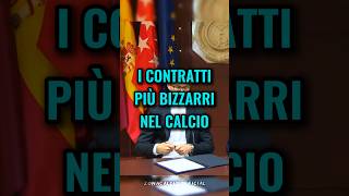 I contratti più assurdi nel calcio😱🔥 calcio [upl. by Rochemont]