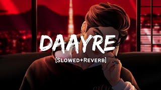 Daayre  Arijit Singh Song  Slowed And Reverb Lofi Mix [upl. by Meilen]