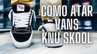 ⚠️COMO ATAR VANS KNU SKOOL  2024   3 ESTILOSON FEET🔥 How to VANS KNU SKOOL [upl. by Josi997]