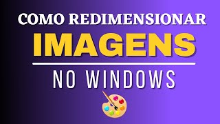 DICA WINDOWS  COMO REDIMENSIONAR IMAGENSFOTOS NO PC [upl. by Rumpf462]