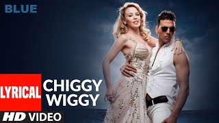 LYRICAL Chiggy Wiggy  Blue  Kylie Minogue Akshay Kumar  Sonu Nigam  AR Rahman [upl. by Ygiaf]