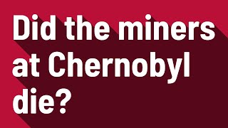 Did the miners at Chernobyl die [upl. by Maletta]