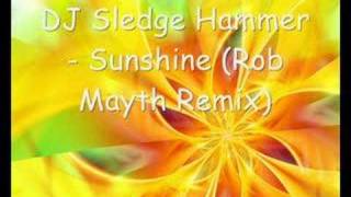 DJ Sledge Hammer  Sunshine Rob Mayth Remix [upl. by Carboni836]