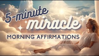 5 Minute Miracle Morning Affirmations  Listen Everyday to Attract Miracles [upl. by Burkhardt89]